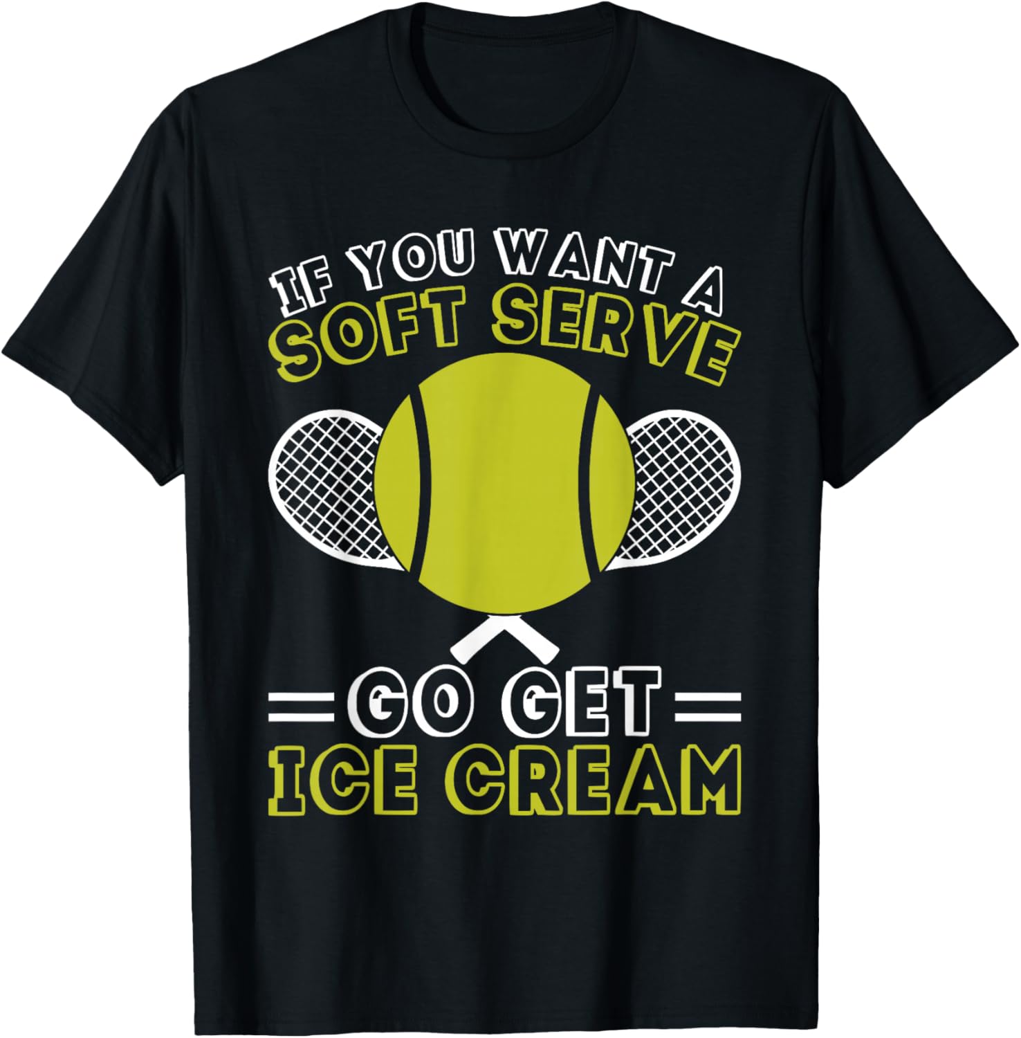 If You Want A Soft Serve Go Get Ice Cream Funny Tennis T-Shirt - T-Shirt | Black