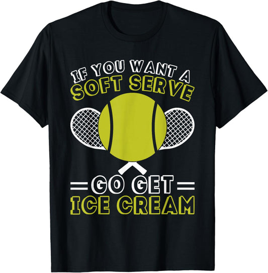 If You Want A Soft Serve Go Get Ice Cream Funny Tennis T-Shirt - T-Shirt | Black