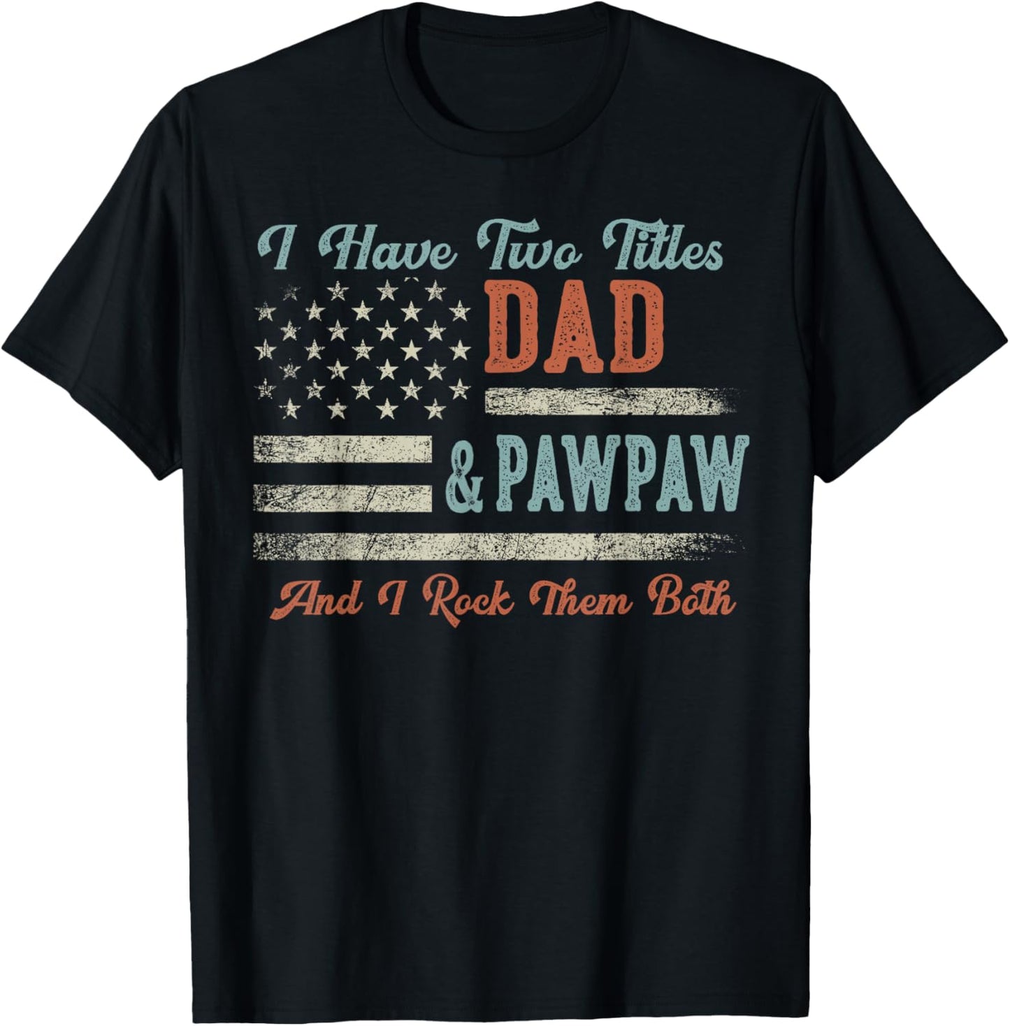 I Have Two Titles Dad & Pawpaw I Rock Them Both - Pawpaw T-Shirt - T-Shirt | Black