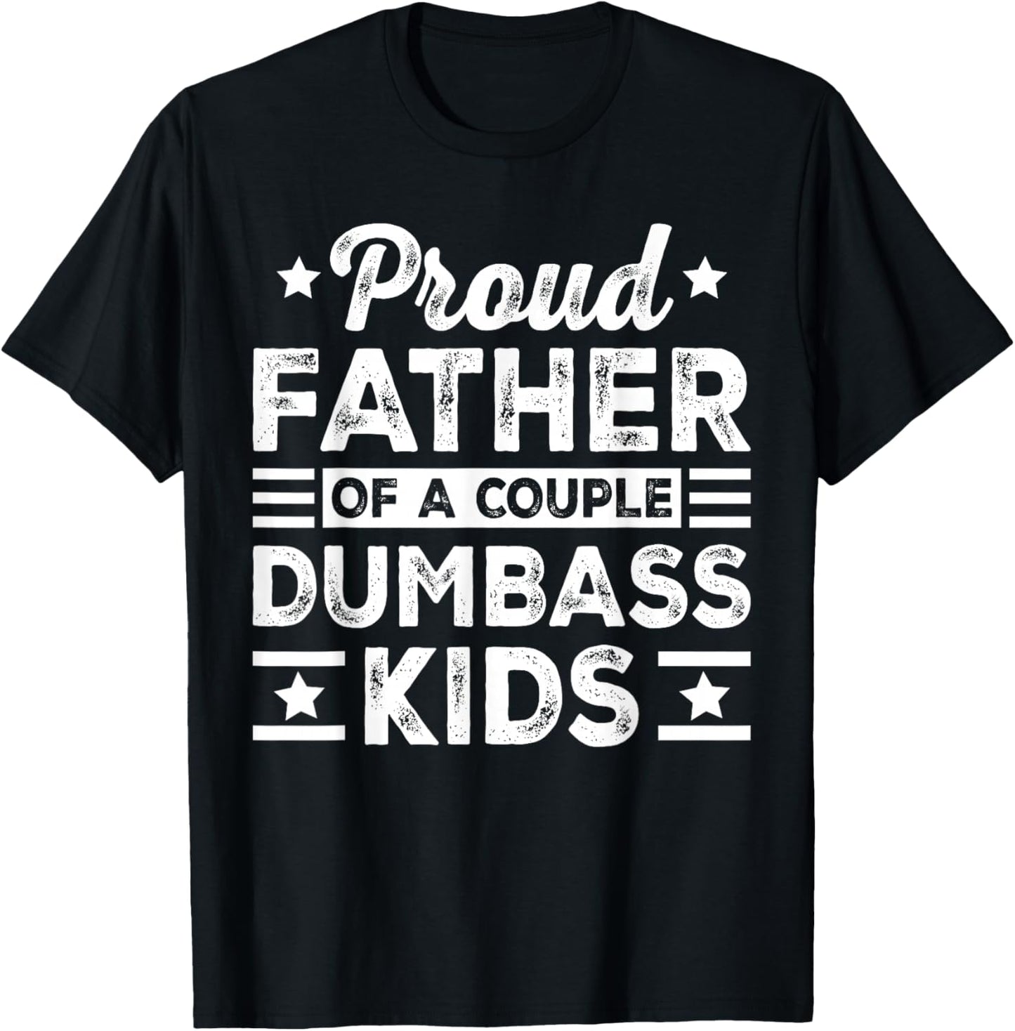 Funny Father's Day Proud Father of a Couple Dumbass Kids T-Shirt - T-Shirt | Black