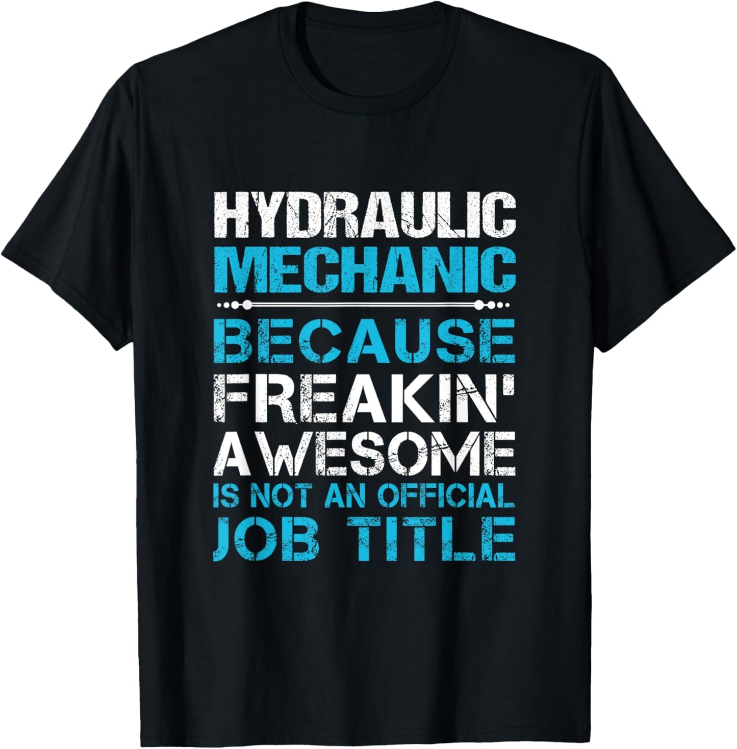 Hydraulic Mechanic - Freaking Awesome T-Shirt - T-Shirt | Black