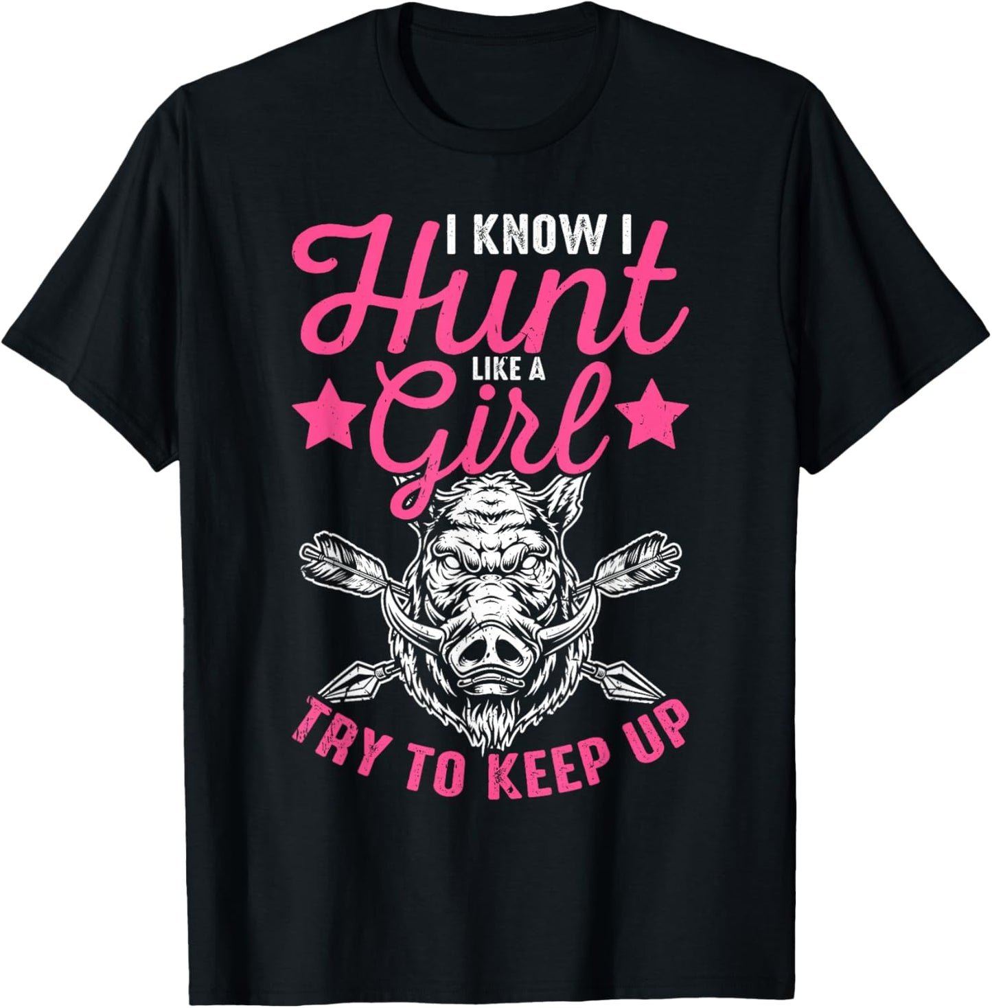 I Know I Hunt Like A Girl Try to Keep Up Wild Hog Hunter T-Shirt - T-Shirt | Black