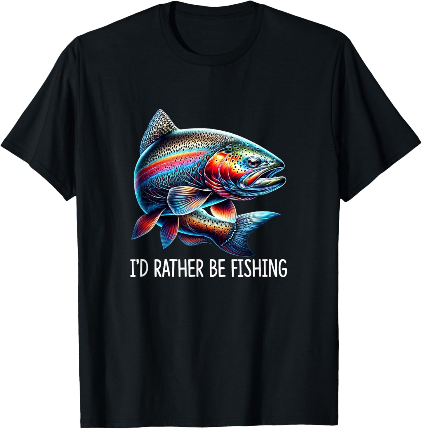 I'd Rather Be Fishing - Rainbow Trout T-Shirt - T-Shirt | Black