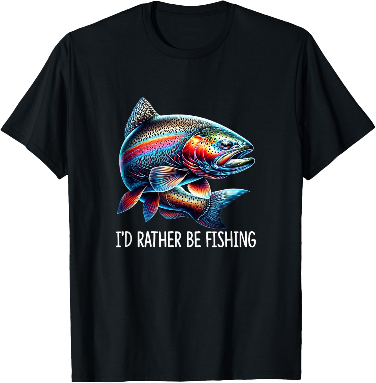 I'd Rather Be Fishing - Rainbow Trout T-Shirt - T-Shirt | Black