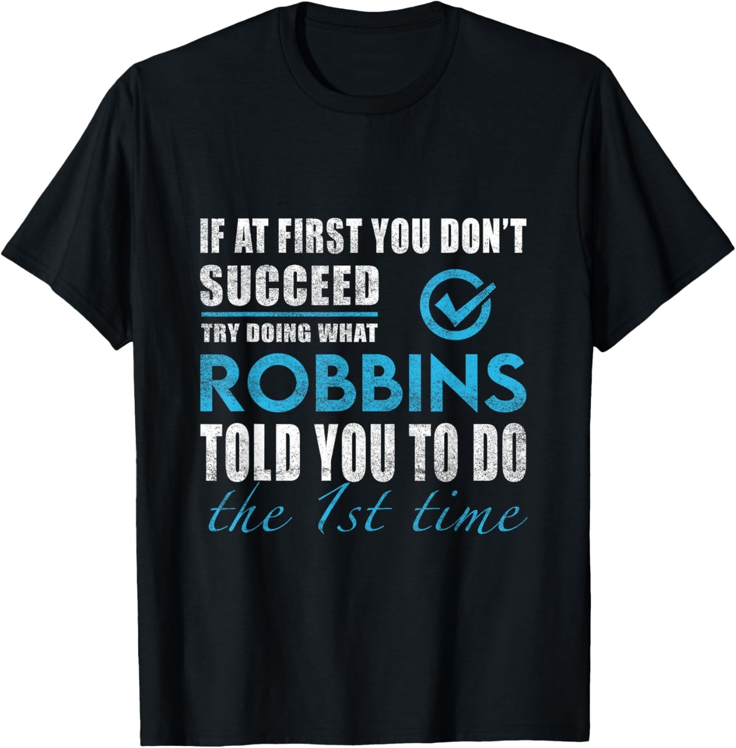 Robbins Name - Try What Robbins Told You To Do T-Shirt - T-Shirt | Black