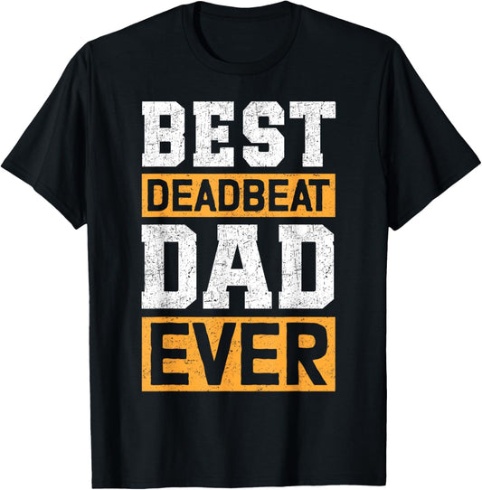 Best Deadbeat Dad Ever T-Shirt - T-Shirt | Black