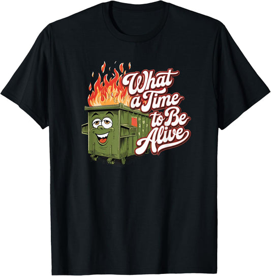 Dumpster Fire Time to be Alive America USA Funny Political T-Shirt - T-Shirt | Black