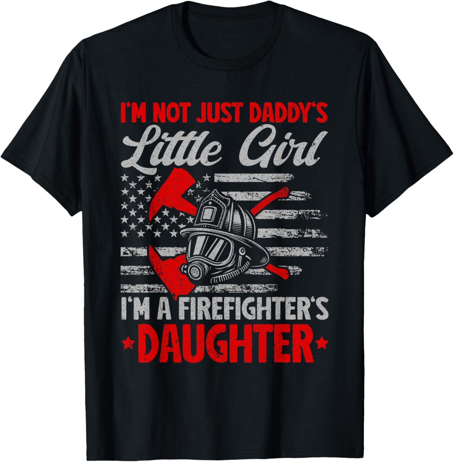 I'm Not Just Daddy's Little Girl I'm A Firefighter Daughter T-Shirt - T-Shirt | Black