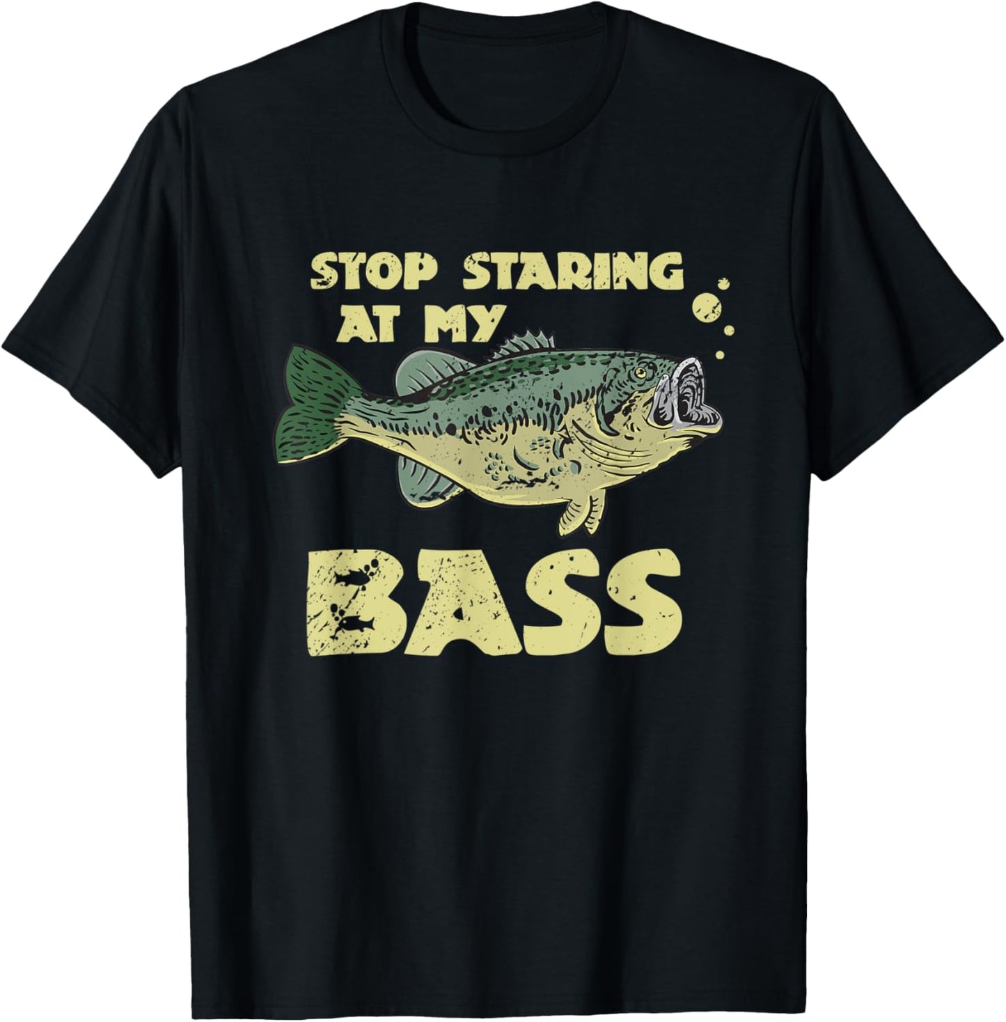 Stop Staring At My Bass Funny Fishing Bass Fishing T-Shirt - T-Shirt | Black