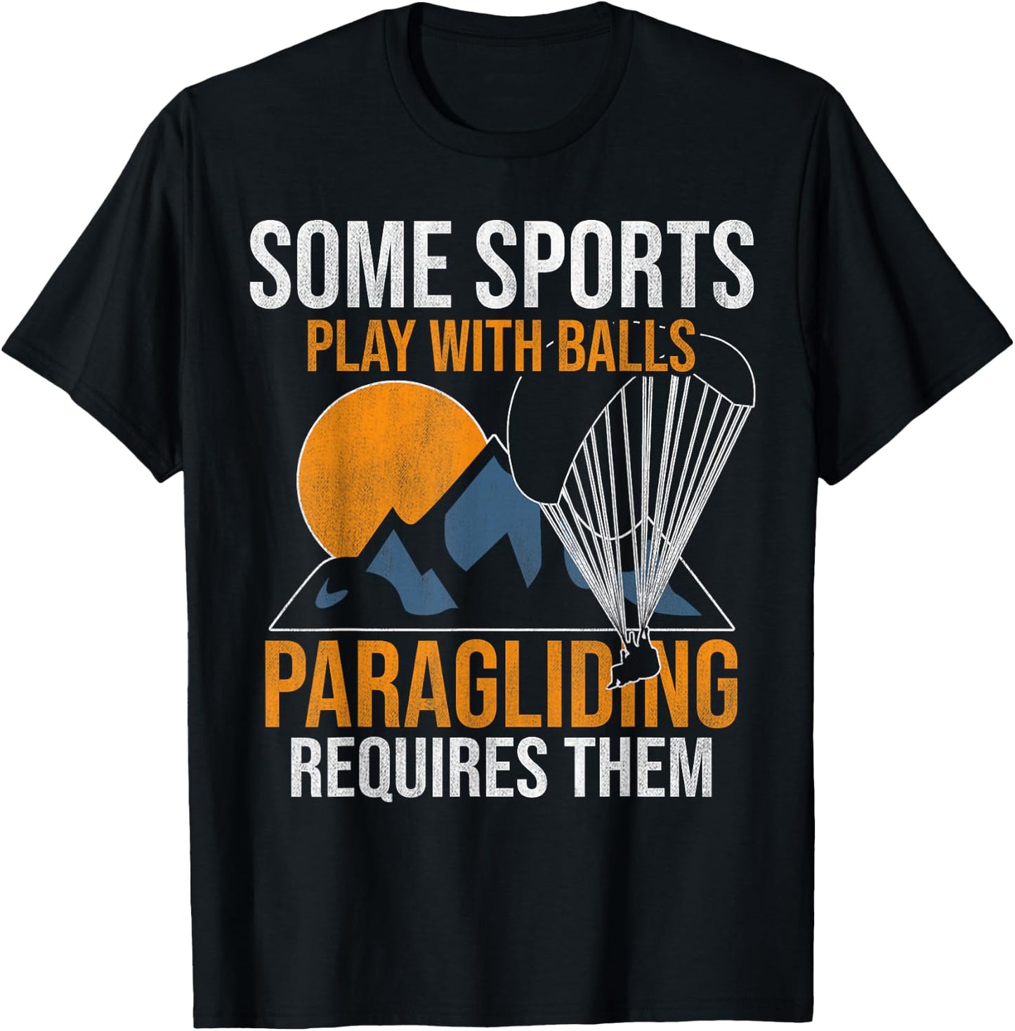 Some Sports Play With Balls Paragliding Requires Them T-Shirt - T-Shirt | Black