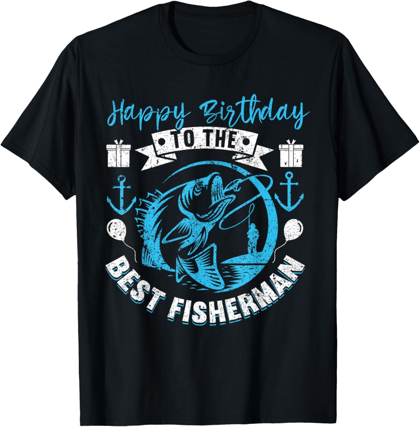 Happy Birthday To The Best Fisherman Funny Birthday Fishing T-Shirt - T-Shirt | Black