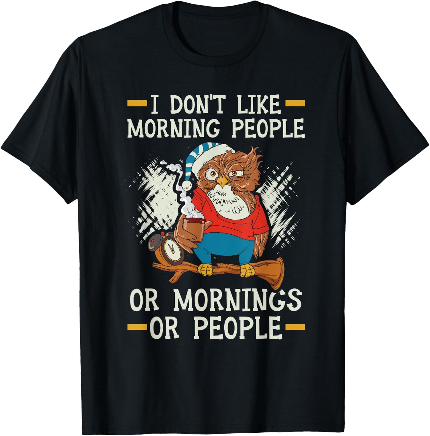 I Don't Like Morning People Or Mornings Or People T-Shirt - T-Shirt | Black