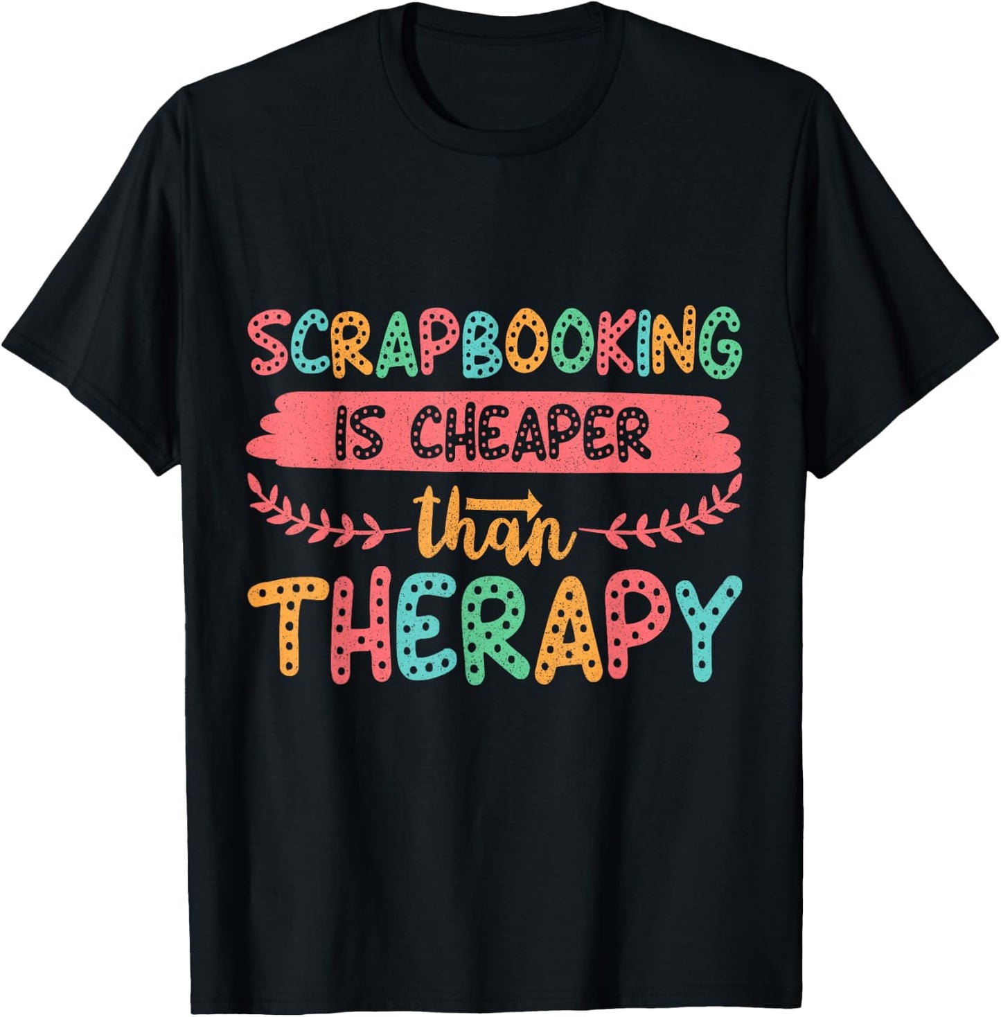 Scrapbooking is Cheaper Than Therapy Scrapbook T-Shirt - T-Shirt | Black