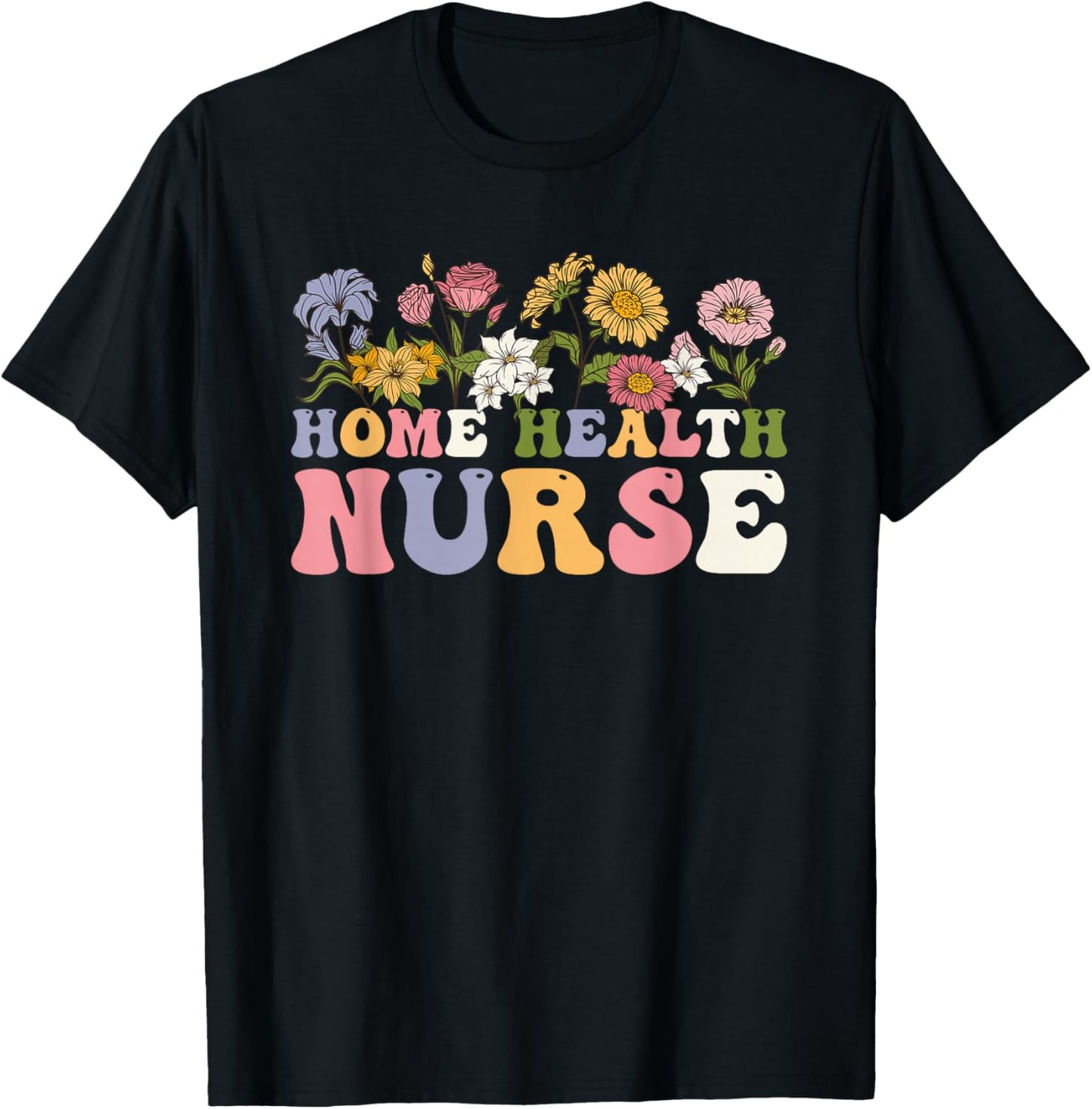 Groovy Home Health Nurse Flowers Home Health Nursing T-Shirt - T-Shirt | Black