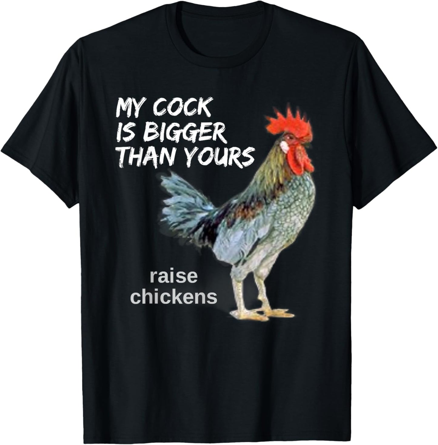My Cock (Rooster) is Bigger than Yours Funny Chicken Farmer T-Shirt - T-Shirt | Black
