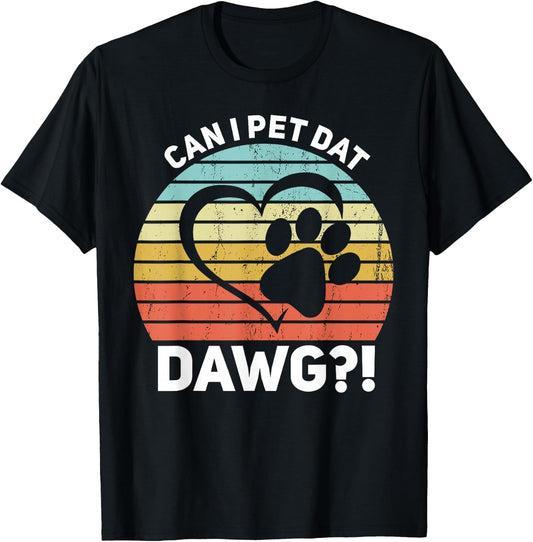 Can I Pet Dat Dawg?! Can I Pet That Dog T-Shirt - T-Shirt | Black