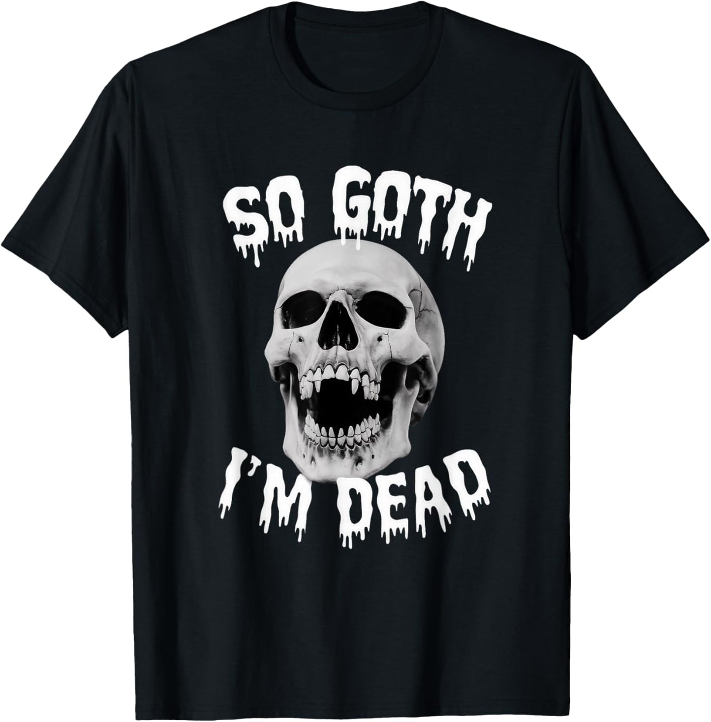 So Goth I'm Dead Funny Gothic Skull Saying Slogan T-Shirt - T-Shirt | Black