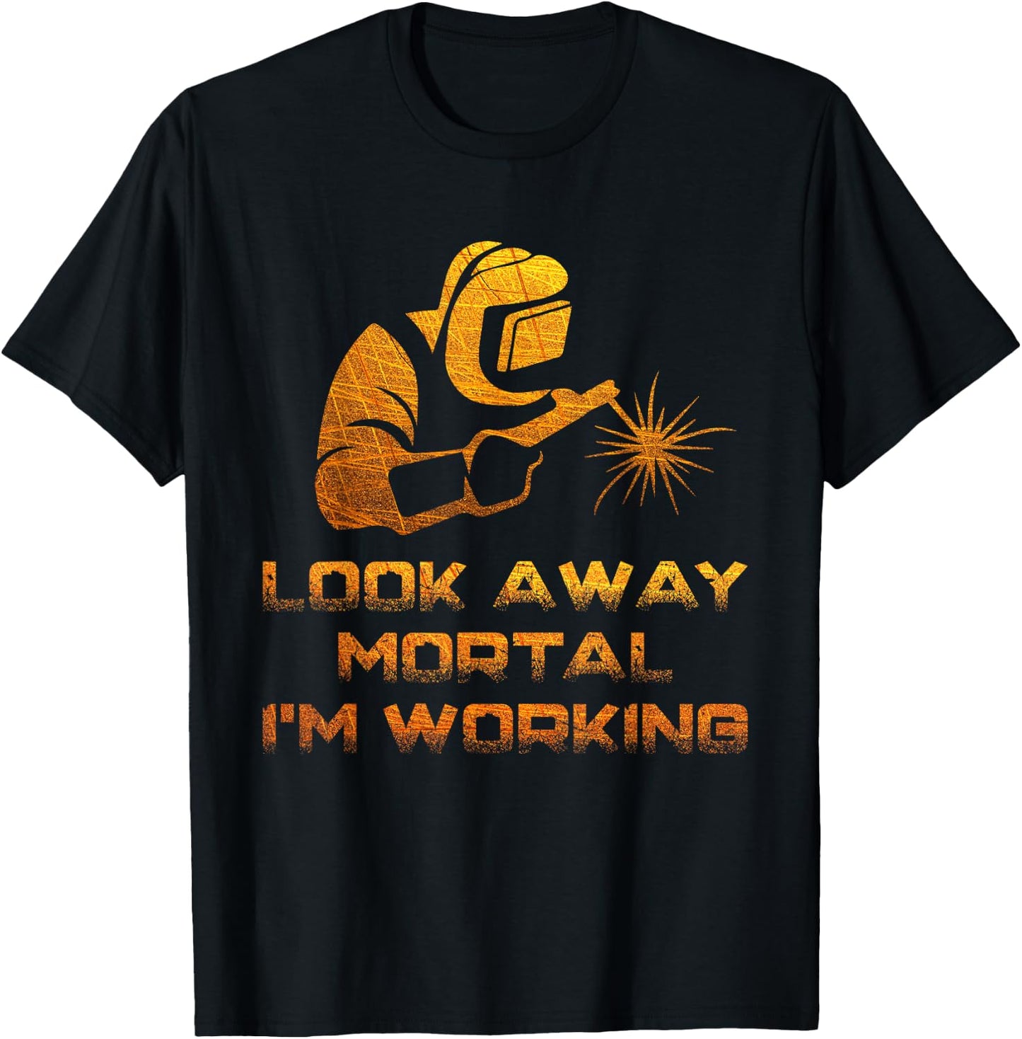 Welder Gifts Look Away Mortal I'm Working Funny Welding T-Shirt - T-Shirt | Black