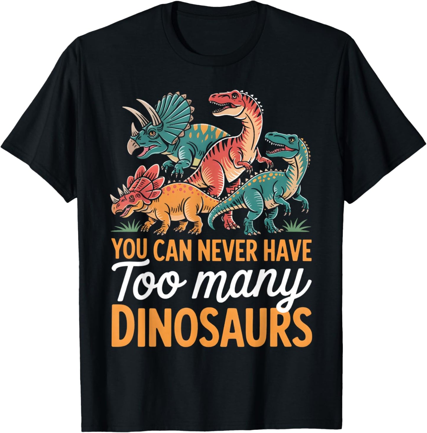 You Can Never Have Too Many Dinosaurs Lover Funny Graphic T-Shirt - T-Shirt | Black