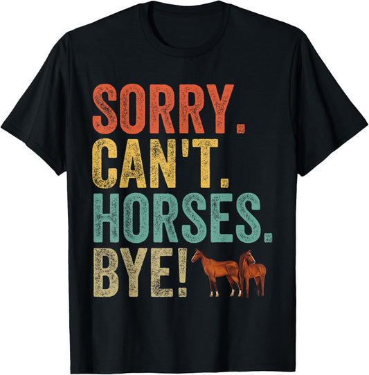 Sorry Can't Horses Bye Funny Sarcastic Cowboy Cowgirl Rodeo T-Shirt - T-Shirt | Black