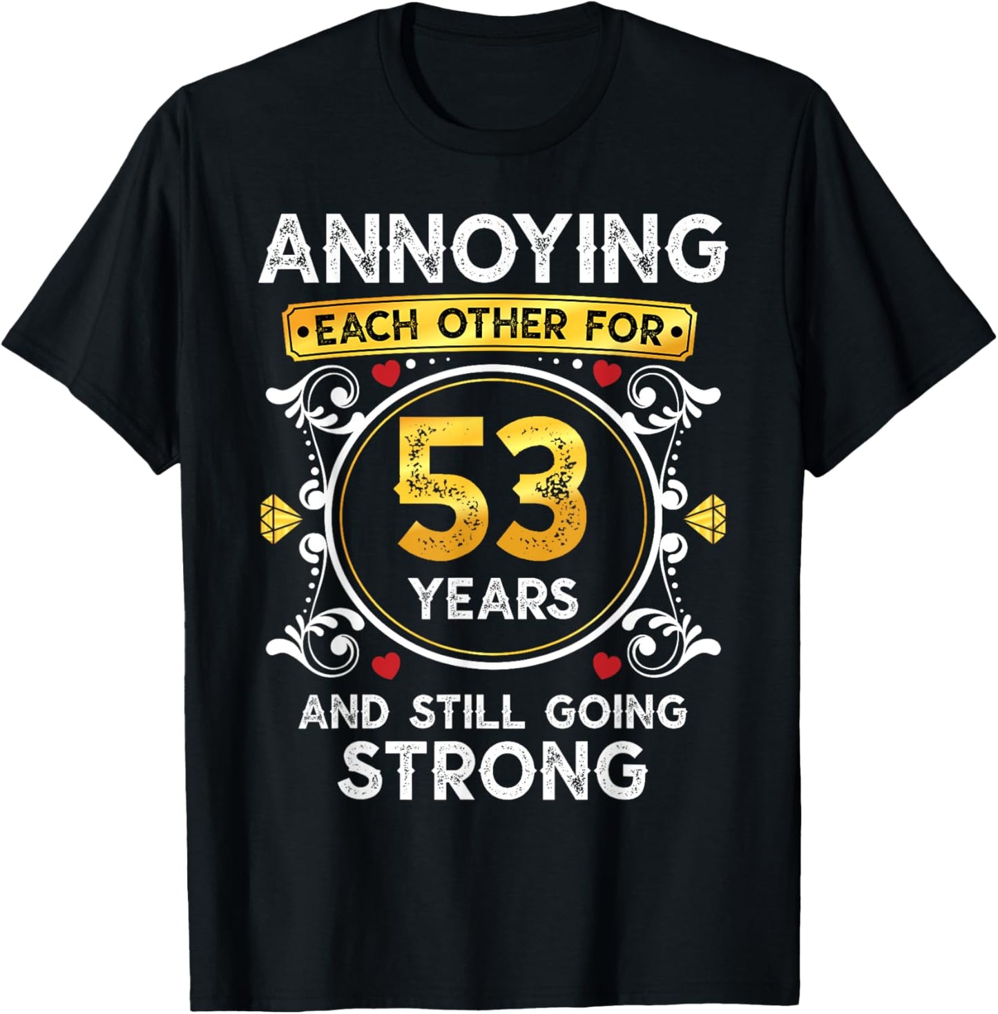 Annoying Each Other For 53 Years Funny Wedding Anniversary T-Shirt - T-Shirt | Black