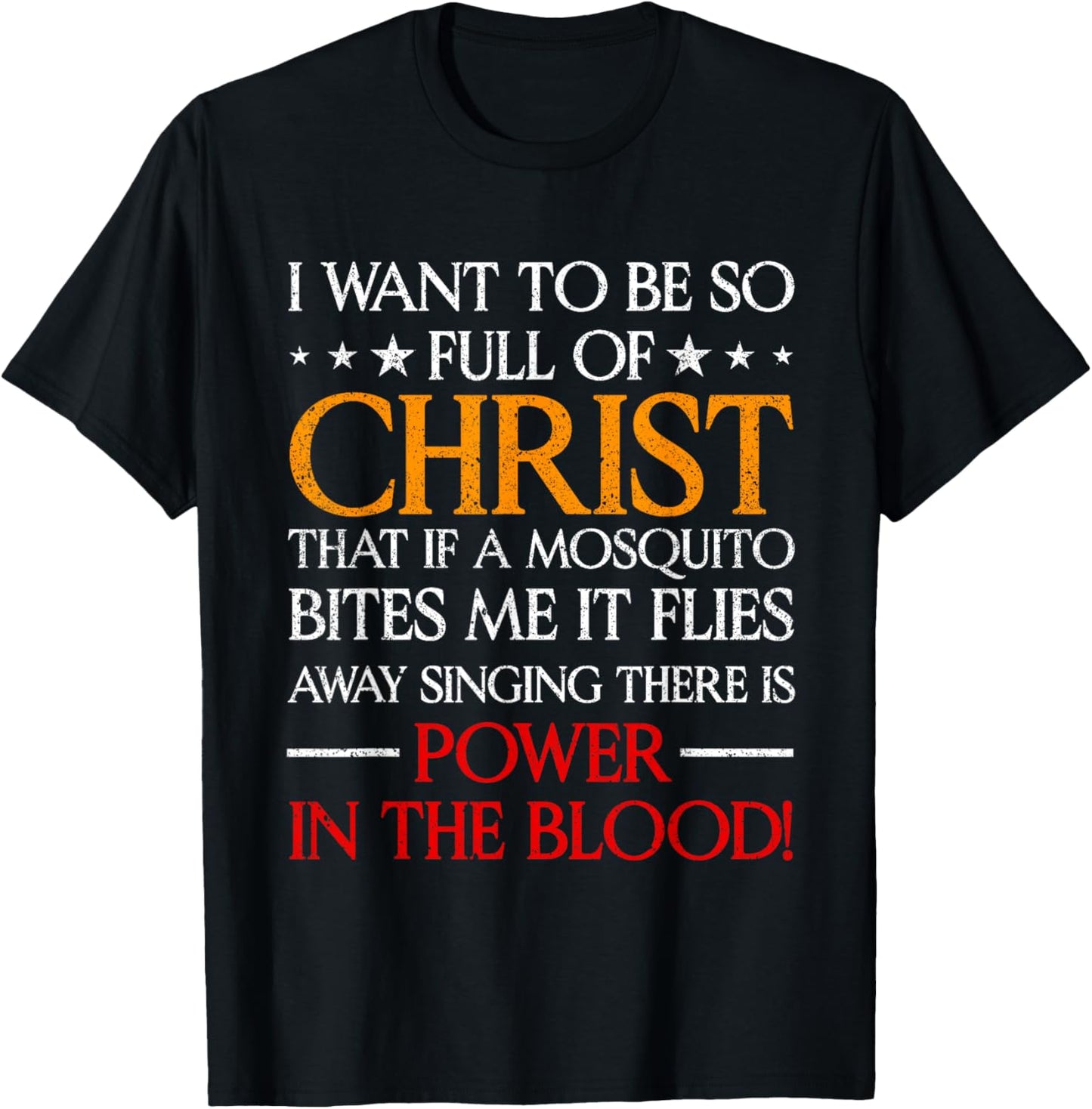 I Want To Be So Full Of Christ That If A Mosquito Bites Me T-Shirt - T-Shirt | Black