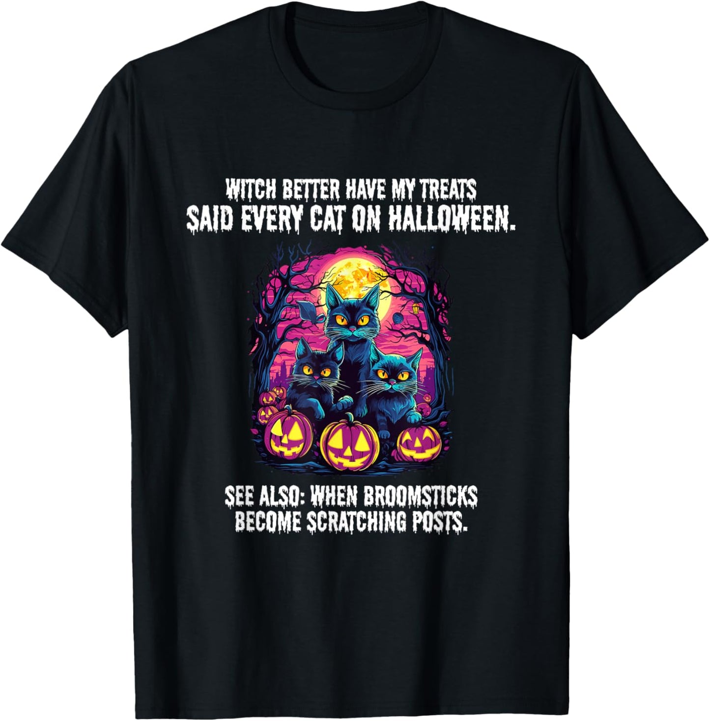 Witch better have my treats said every cat on Halloween T-Shirt - T-Shirt | Black