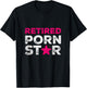 Retired Porn Star Adult Women Humor Ironic Saying Retirement T-Shirt - T-Shirt | Black