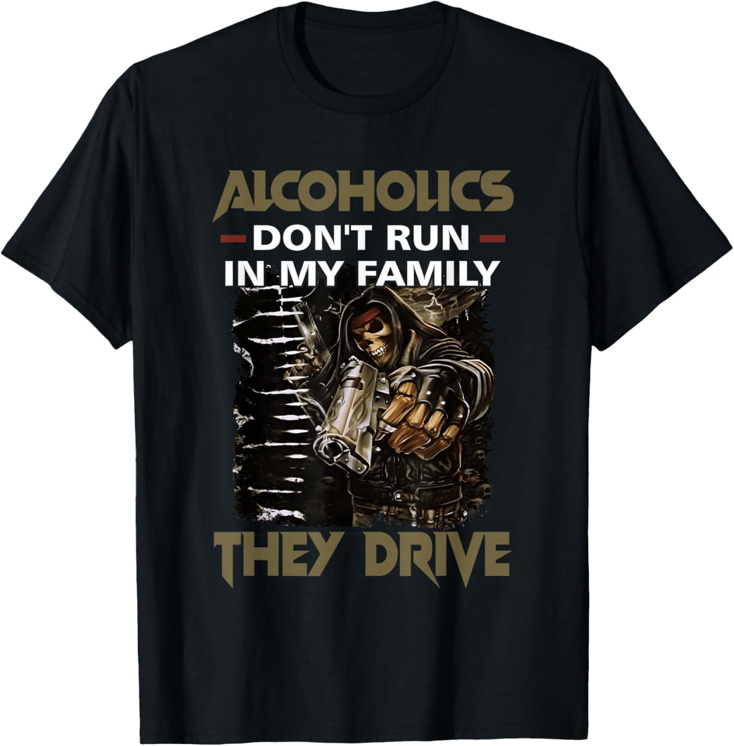 Alcoholics Don't Run in My Family They Drive Adult Quote T-Shirt - T-Shirt | Black