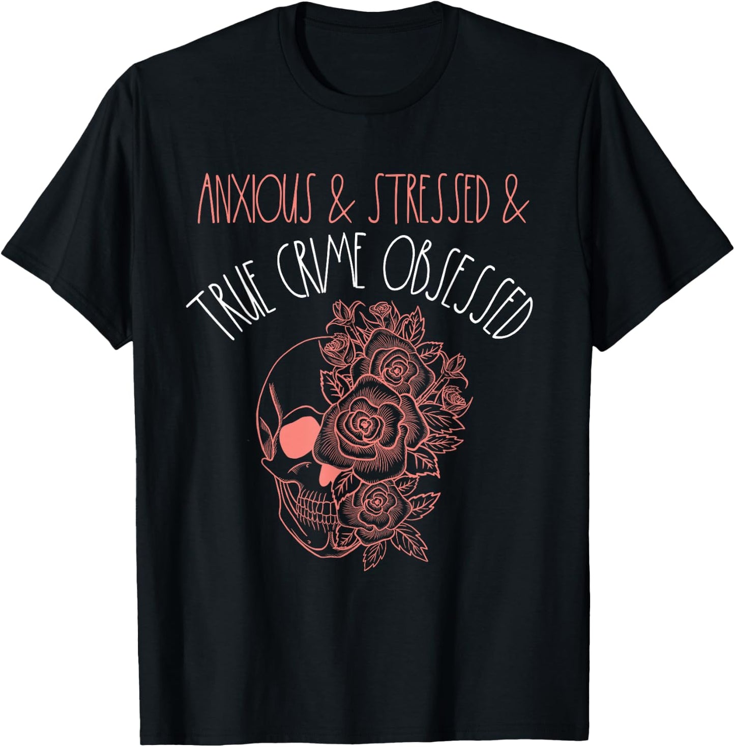 Anxious Stressed True Crime Obsessed Murder Shows Podcast T-Shirt - T-Shirt | Black