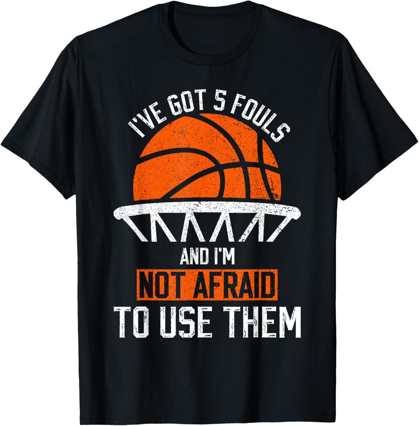 i've got 5 fouls and i'm not afraid to use them Basketball T-Shirt - T-Shirt | Black