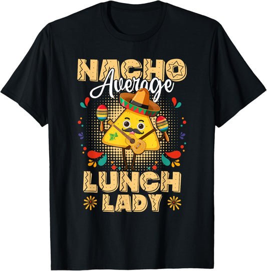 Nacho Average Lunch Lady Cinco De Mayo Mexican Fiesta T-Shirt - T-Shirt | Black