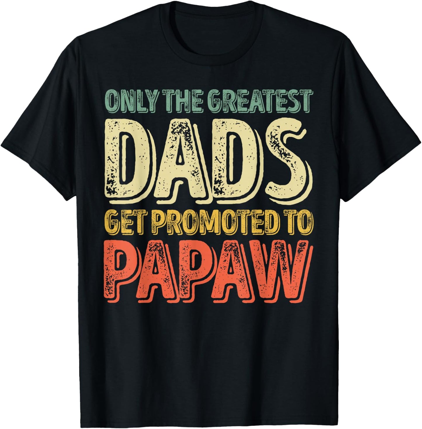 Only The Greatest Dads Get Promoted To Papaw T-Shirt - T-Shirt | Black