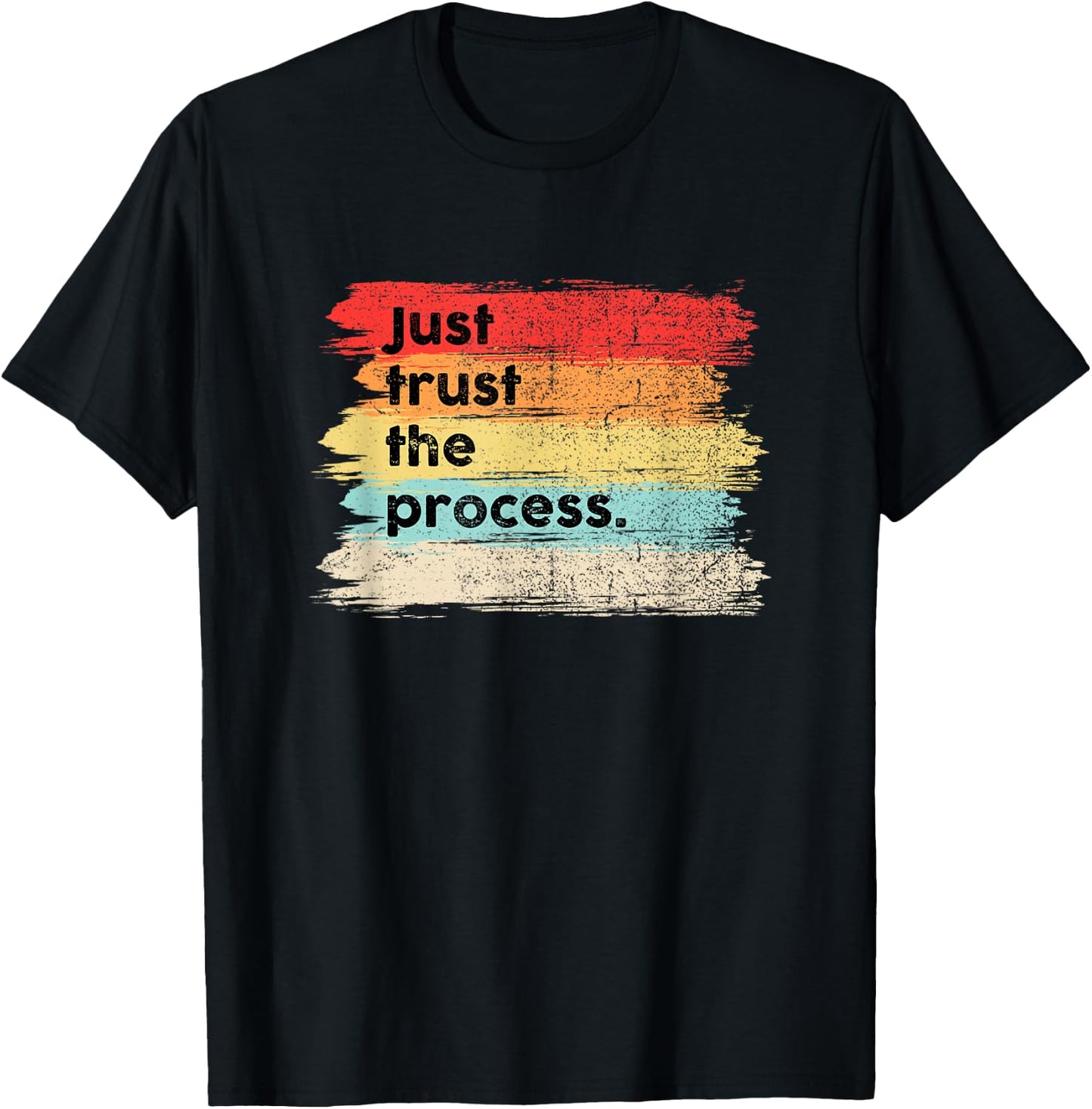 Just Trust the Process Positive Quotes Sayings T-Shirt - T-Shirt | Black
