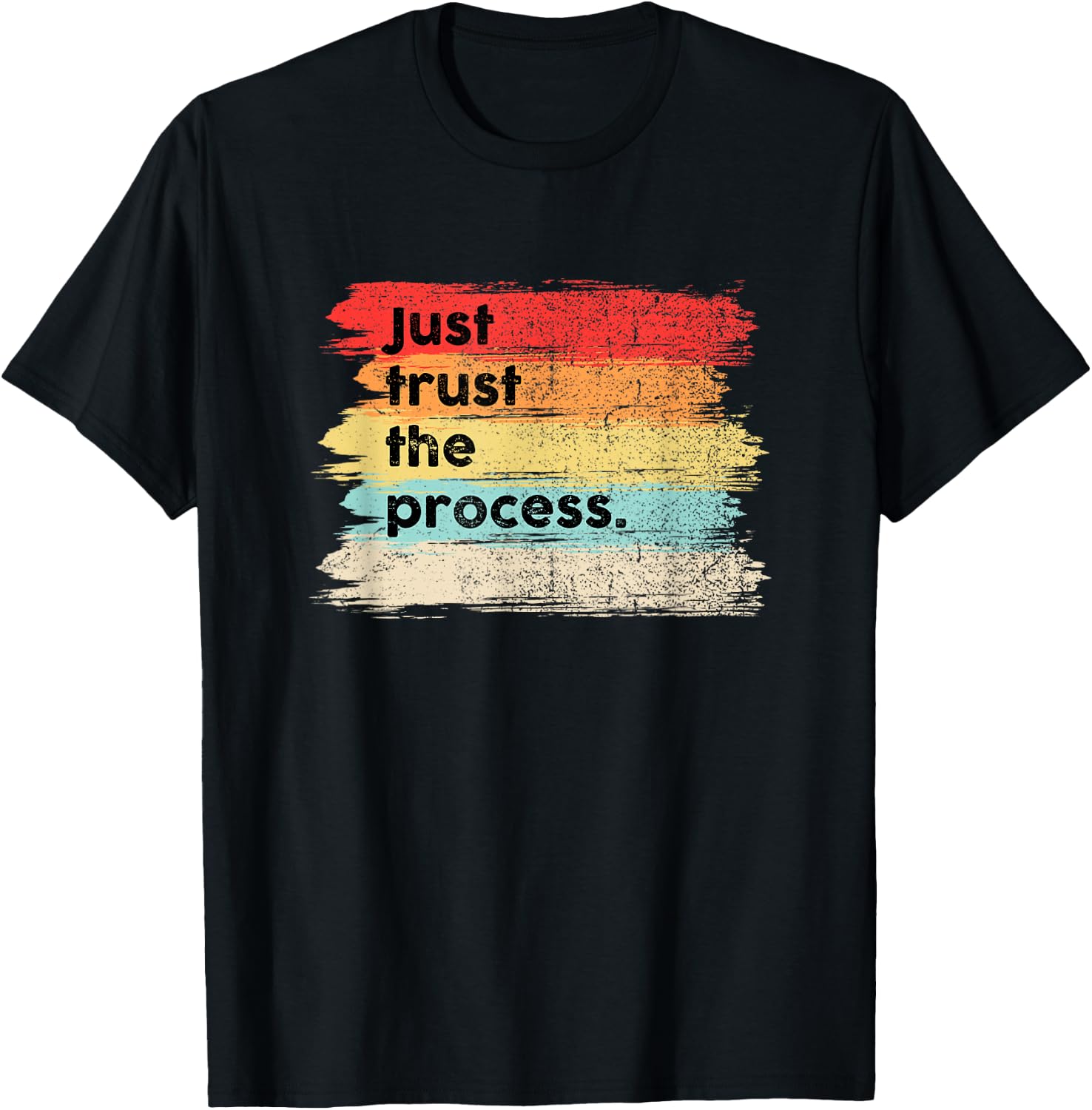 Just Trust the Process Positive Quotes Sayings T-Shirt - T-Shirt | Black