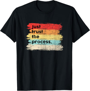 Just Trust the Process Positive Quotes Sayings T-Shirt - T-Shirt | Black