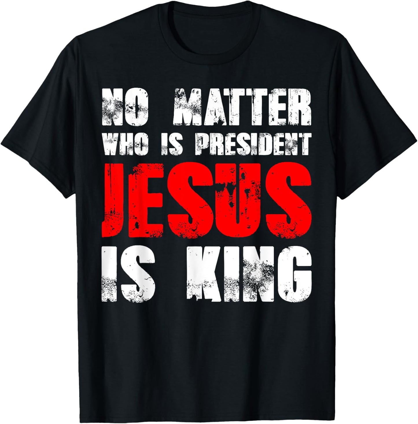 No matter who is president Jesus is king T-Shirt - T-Shirt | Black
