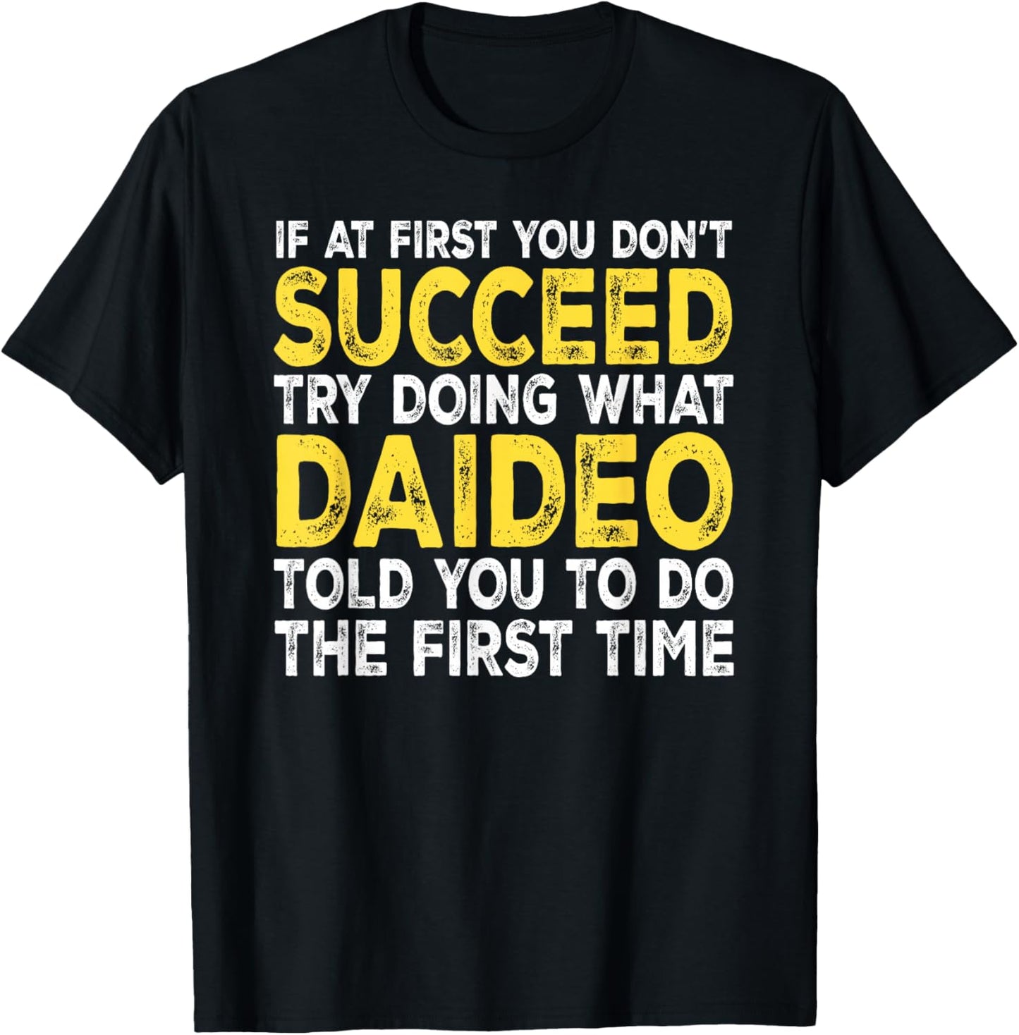 Daideo - If at First You Don't Succeed Try Doing What T-Shirt - T-Shirt | Black