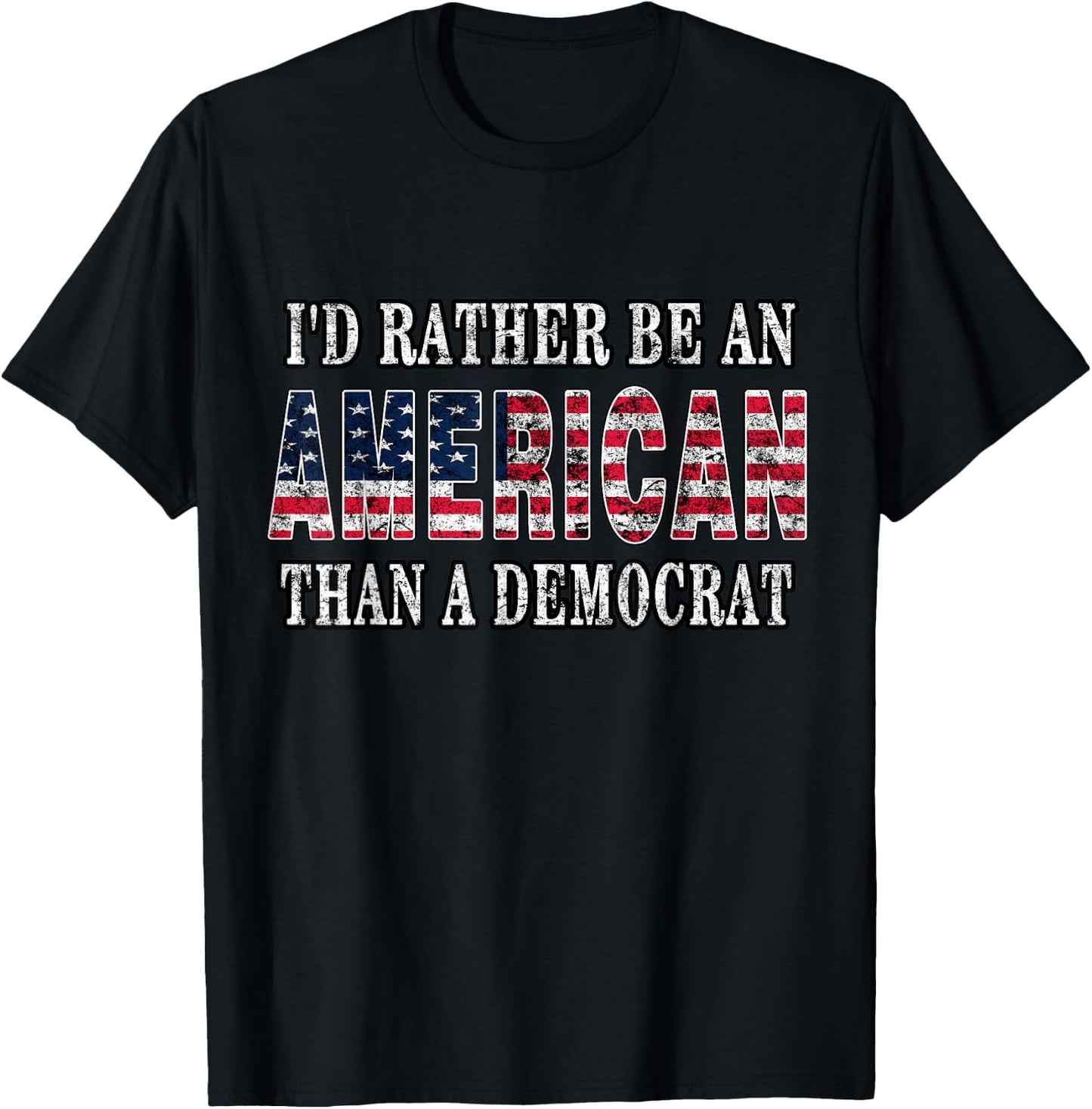 I'd Rather Be an American Than A Democrat Anti Liberal Trump Small T-Shirt - T-Shirt | Black