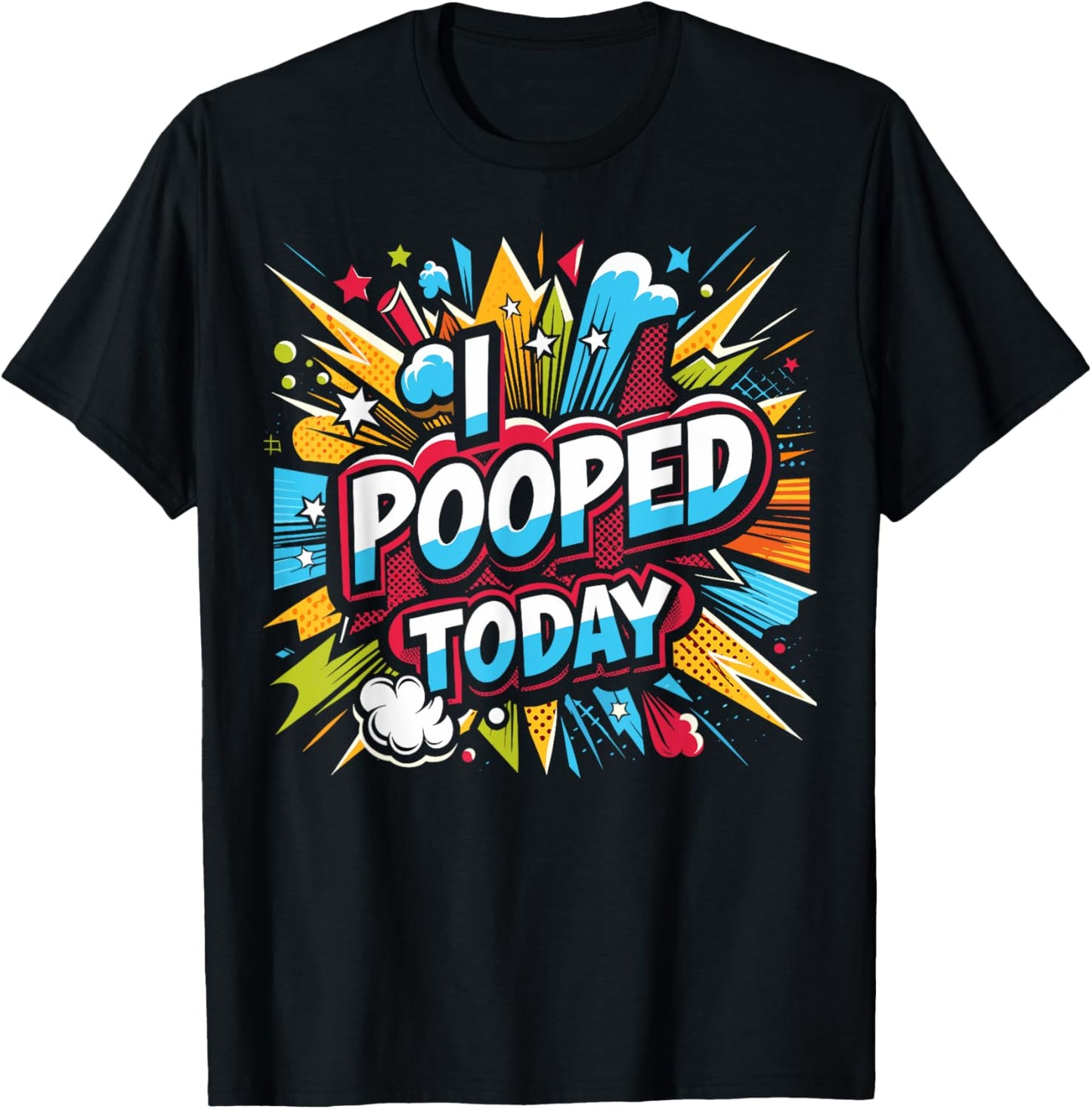 I Pooped Today: Sarcastic Humor in a Funny T-Shirt - T-Shirt | Black