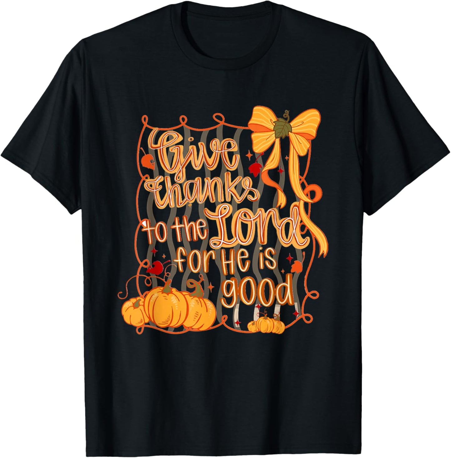 Give Thanks to The Lord for He is Good Thanksgiving Thankful T-Shirt - T-Shirt | Black