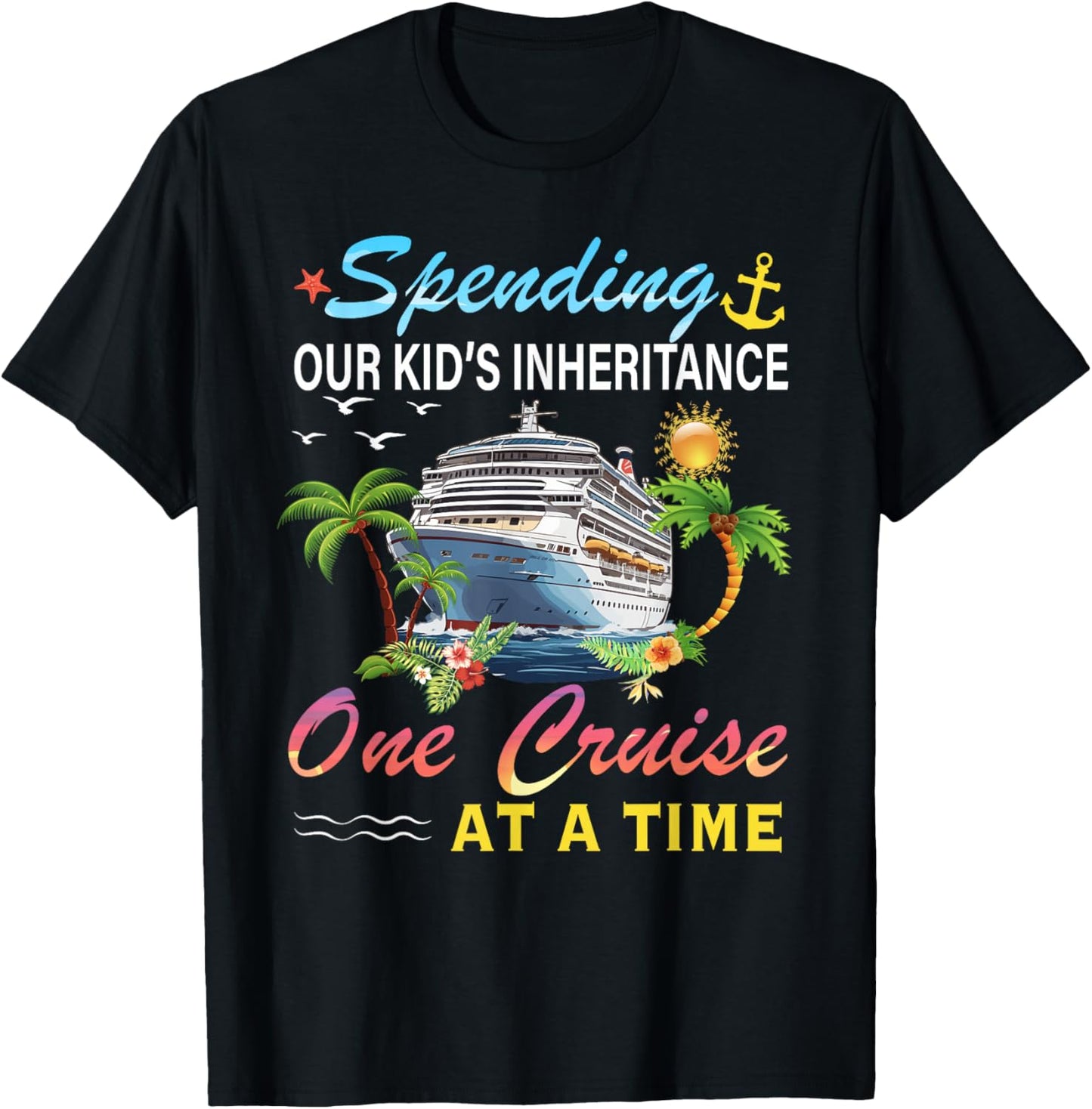 Spending Our Kid's Inheritance One Cruise At A Time Cruise T-Shirt - T-Shirt | Black