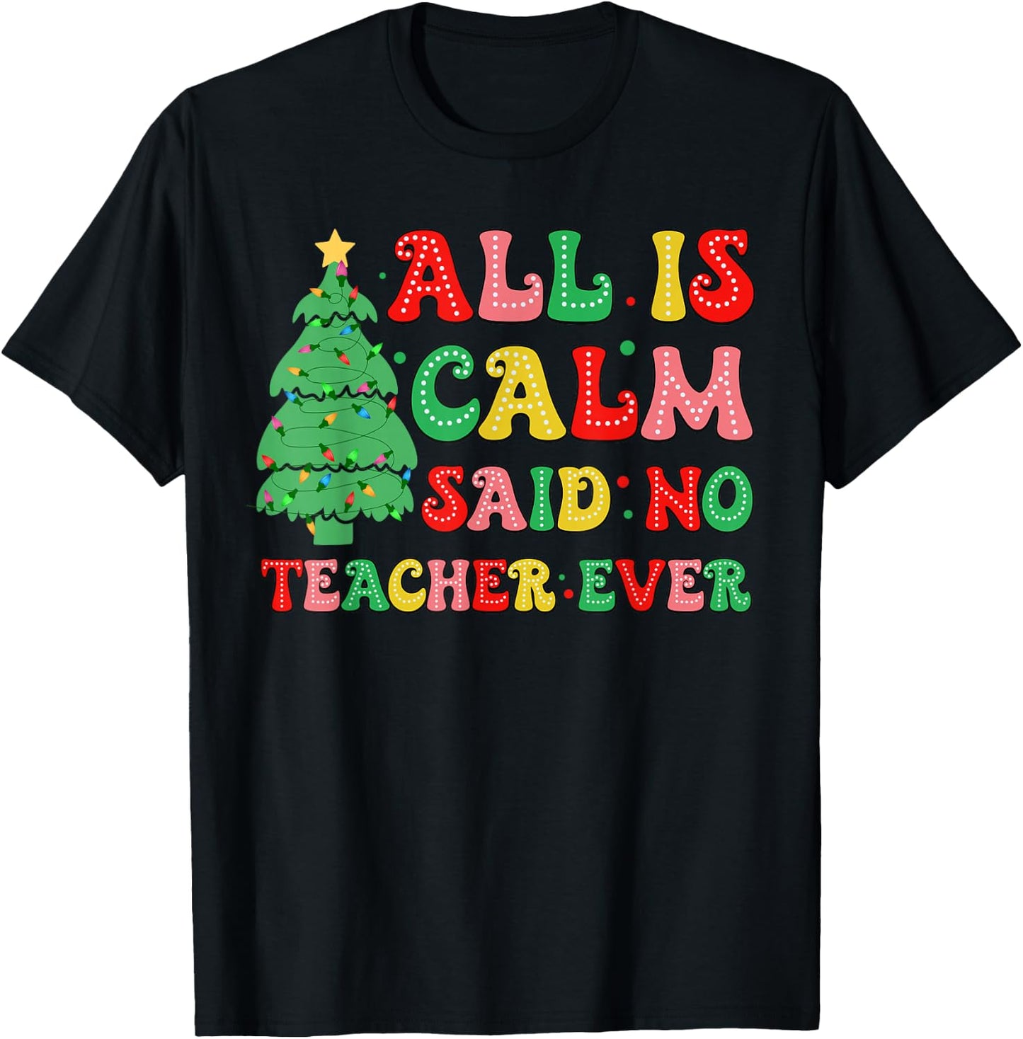 All Is Calm Said No Teacher Ever Cute Christmas Tree Teacher T-Shirt - T-Shirt | Black