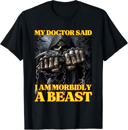 My Doctor Says I'm Morbidly A Beast Funny Hard Skeleton Meme T-Shirt - T-Shirt | Black