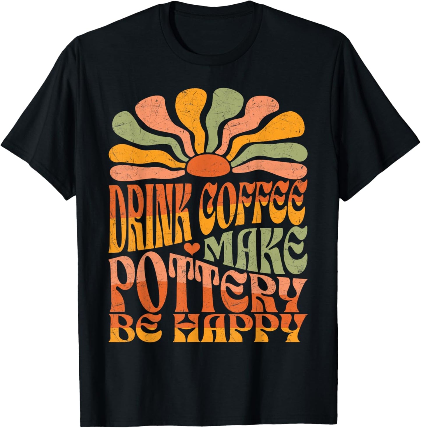 Retro Groovy Drink Coffee Make Pottery Be Happy T-Shirt - T-Shirt | Black