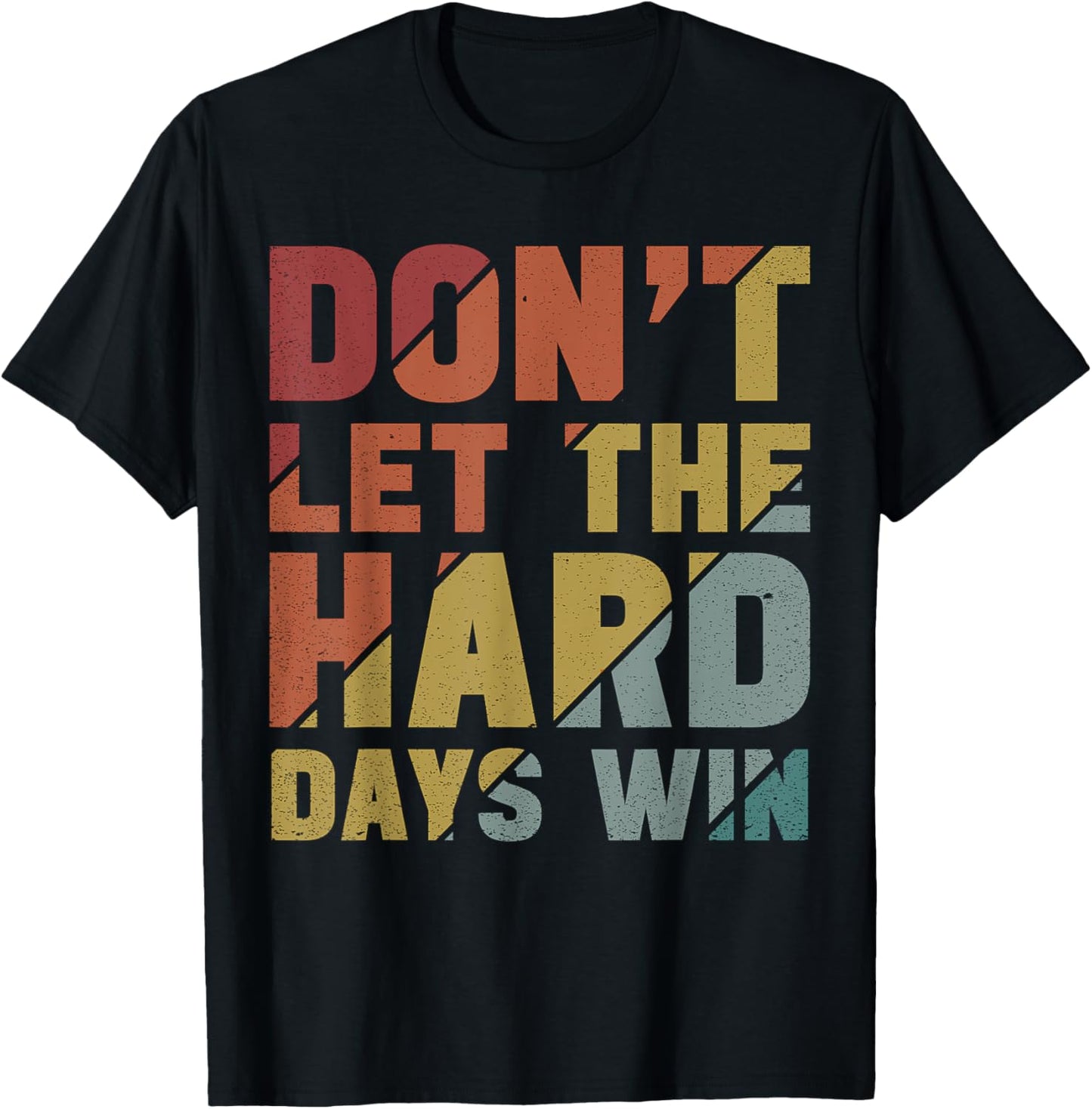 Motivational Design Vintage Don't Let The Hard Days Win T-Shirt - T-Shirt | Black