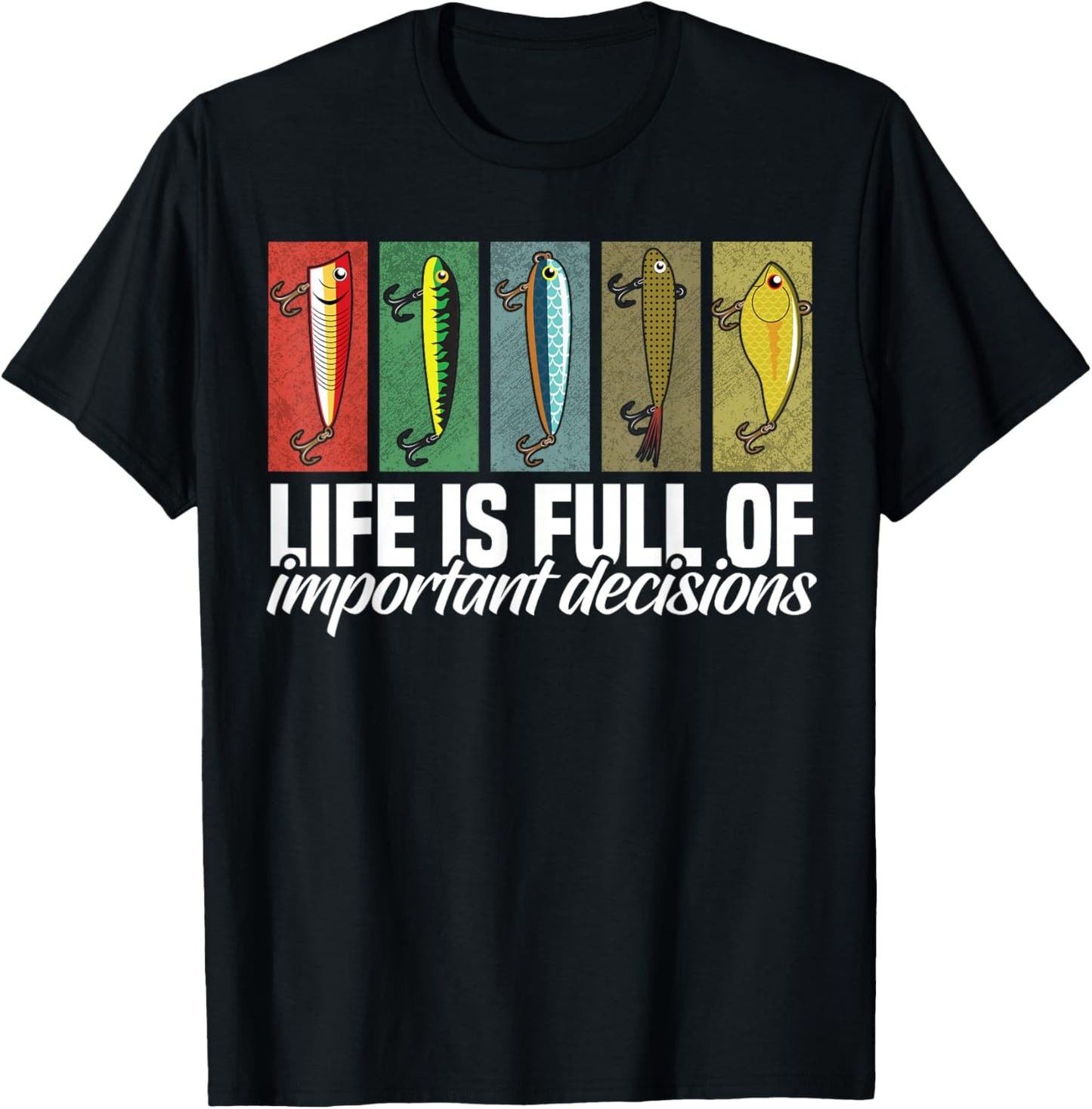 Funny Fishing Lures Life is Full of Important Decisions T-Shirt - T-Shirt | Black