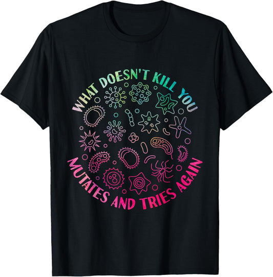 What Doesn't Kill You Mutates And Tries Again Funny Virus T-Shirt - T-Shirt | Black
