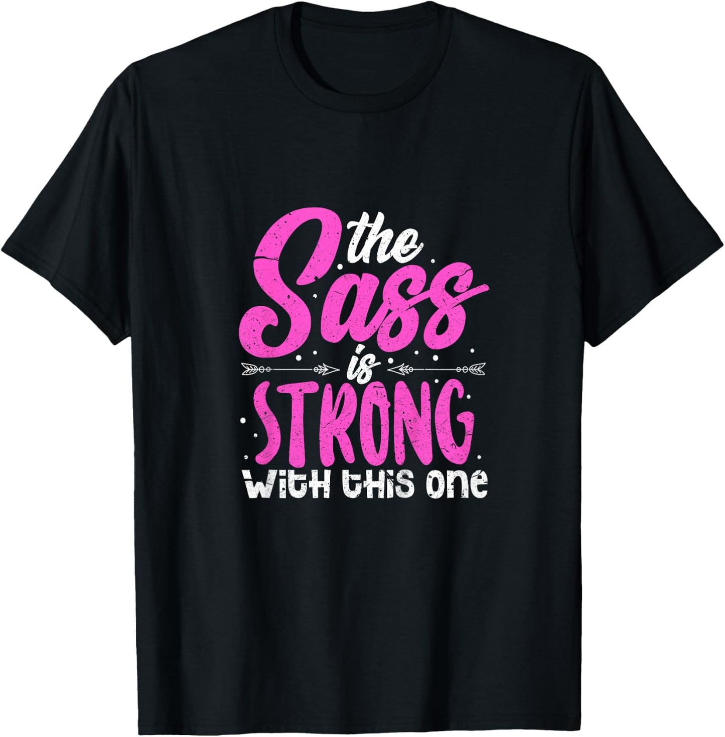 The Sass Is Strong With This One T-Shirt - T-Shirt | Black