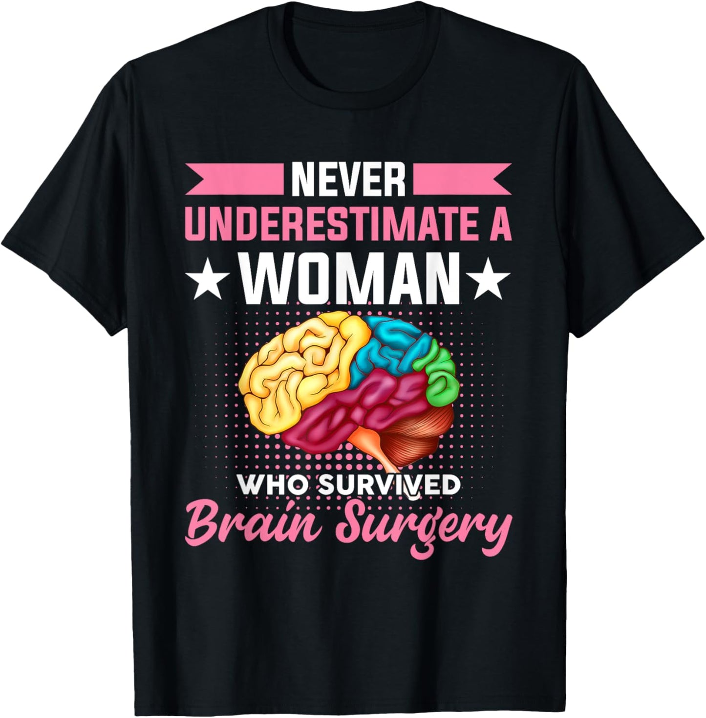 Never Underestimate A Women Who Survived Brain Surgery T-Shirt - T-Shirt | Black
